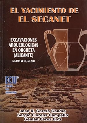 Bild des Verkufers fr EL YACIMIENTO DE EL SECANET. EXCAVACIONES ARQUEOLGICAS EN ORCHETA (ALICANTE) SIGLOS VI-VII/XII-XIII zum Verkauf von Librera Vobiscum