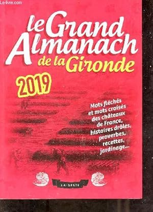 Image du vendeur pour Le grand almanach de la Gironde 2019 - Mots flchs et mots croiss des chteaux de France, histoires drles, proverbes, recettes, jardinage. mis en vente par Le-Livre