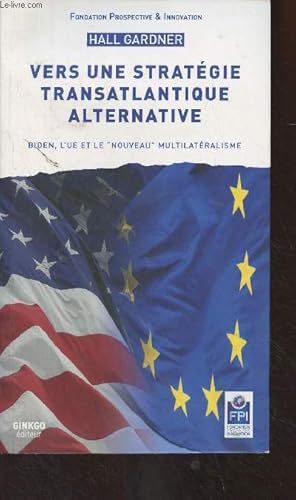 Bild des Verkufers fr Vers une stratgie transatlantique alternative - Biden, l'UE et le "nouveau" multilatralisme // Toward an alternative transatlantic strategy, Biden, the EU, and the "new" multilateralism zum Verkauf von Le-Livre