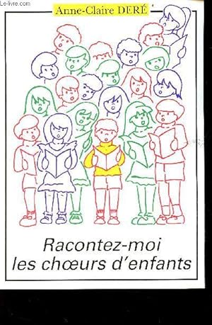 Imagen del vendedor de Racontez-moi les choeurs d'enfants. a la venta por Le-Livre