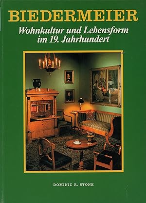 Biedermeier. Wohnkultur und Lebensform im 19. Jahrhundert.