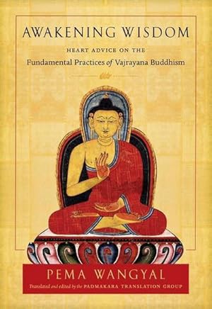 Bild des Verkufers fr Awakening Wisdom: Heart Advice on the Fundamental Practices of Vajrayana Buddhism zum Verkauf von AHA-BUCH GmbH
