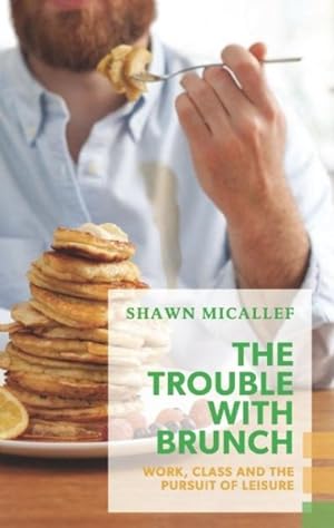 Seller image for Trouble With Brunch : Work, Class and the Pursuit of Leisure for sale by GreatBookPricesUK