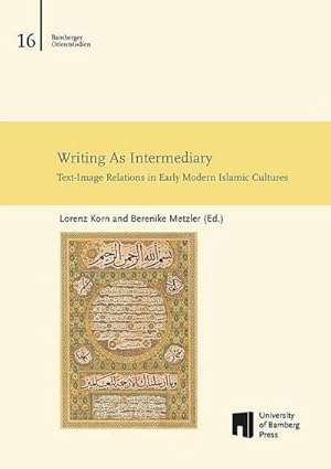 Bild des Verkufers fr Writing As Intermediary : Text-Image Relations in Early Modern Islamic Cultures zum Verkauf von AHA-BUCH GmbH