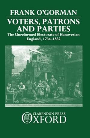 Seller image for Voters, Patrons, and Parties : The Unreformed Electoral System of Hanoverian England, 1734-1832 for sale by GreatBookPricesUK
