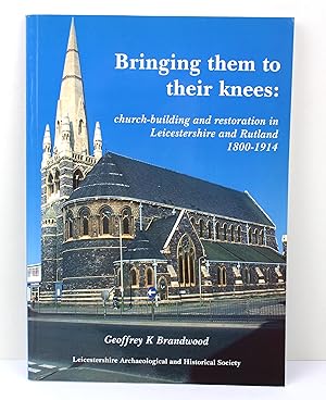 Bringing them to their Knees : church-building and restoration in Leicestershire and Rutland 1800...