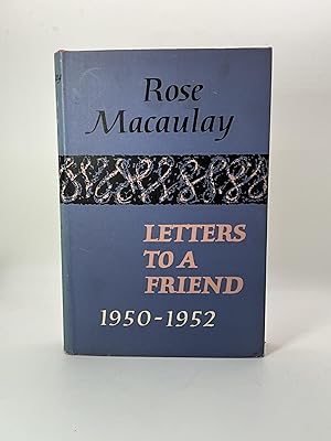 Seller image for LETTERS TO A FRIEND From Rose Macaulay 1950-1952 for sale by Arches Bookhouse