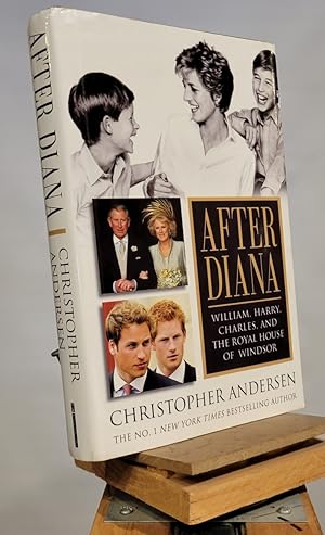After Diana: William, Harry, Charles, and the Royal House of Windsor