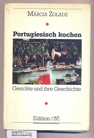 Portugiesisch kochen : Gerichte und ihre Geschichte