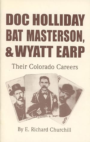 Seller image for DOC HOLLIDAY, BAT MASTERSON, & WYATT EARP. THEIR COLORADO CAREERS. for sale by BUCKINGHAM BOOKS, ABAA, ILAB, IOBA