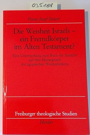 Die Weisheit Israels: Ein Fremdkörper im Alten Testament? : eine Untersuchung zum Buch der Sprüch...