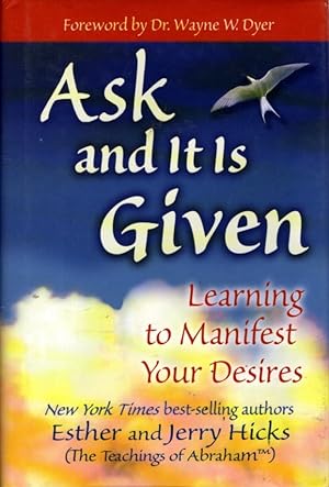 ASK AND IT IS GIVEN: Learning to Manifest Your Desires