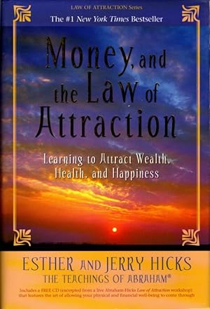 MONEY, AND THE LAW OF ATTRACTION: Learning to Attract Wealth, Health, and Happiness
