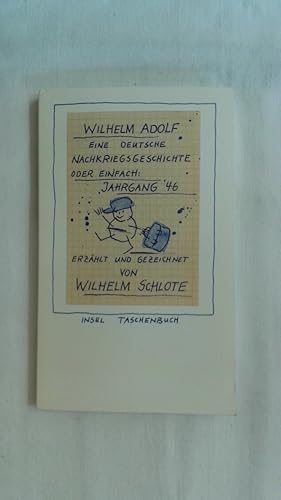 Seller image for WILHELM ADOLF: EINE DEUTSCHE NACHKRIEGSGESCHICHTE ODER EINFACH: JAHRGANG 46. ERZHLT UND GEZEICHNET VON WILHELM SCHLOTE (INSEL TASCHENBUCH). for sale by Buchmerlin
