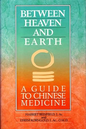 BETWEEN HEAVEN AND EARTH: A Guide to Chinese Medicine