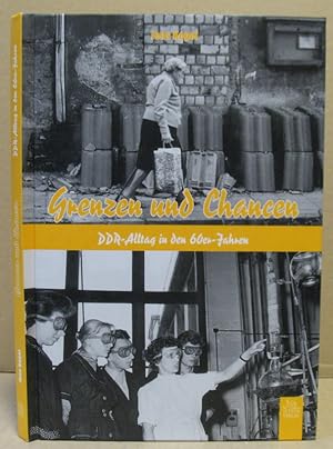 Bild des Verkufers fr Grenzen und Chancen. DDR-Alltag un den 60er Jahren. zum Verkauf von Nicoline Thieme