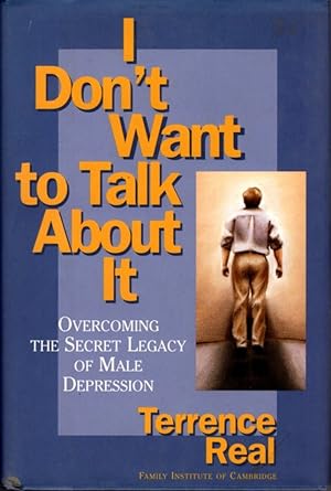 Bild des Verkufers fr I DON'T WANT TO TALK ABOUT IT: Overcoming the Secret Legacy of Male Depression zum Verkauf von By The Way Books