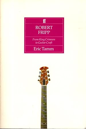 Bild des Verkufers fr ROBERT FRIPP: From King Crimson to Guitar Craft zum Verkauf von By The Way Books