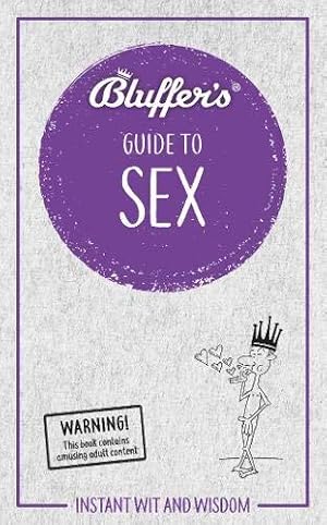 Imagen del vendedor de Bluffer's Guide to Sex: Instant wit and wisdom (Bluffer's Guides) a la venta por WeBuyBooks
