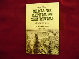 Seller image for Shall We Gather at the River? Inscribed by the author. Painful Partings and New Beginnings, 1879-80. for sale by BookMine