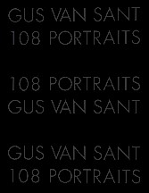GUS VAN SANT: 108 PORTRAITS - DELUXE SIGNED SLIPCASED EDITION