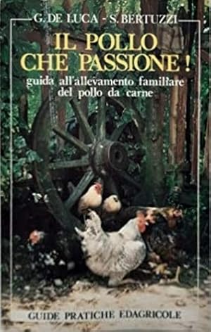 Imagen del vendedor de Il pollo che passione! Guida all'allevamento familiare del pollo da carne. a la venta por FIRENZELIBRI SRL