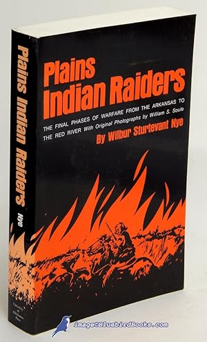 Plains Indians Raiders: The Final Phases of Warfare from the Arkansas to the Red River, with Orig...