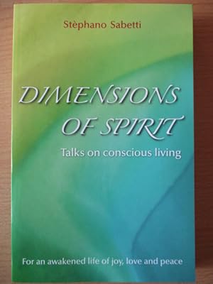 Dimensions of Spirit - Talks on conscious living For an awakened life of joy, love and peace