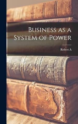Seller image for Business As a System of Power (Hardcover) for sale by Grand Eagle Retail