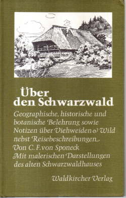 Über den Schwarzwald. Geographische, historische und botanische Belehrung sowie Notitzen über Vie...