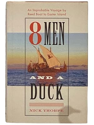 Seller image for 8 Men and a Duck: An Improbable Voyage by Reed Boat to Easter Island for sale by Yesterday's Muse, ABAA, ILAB, IOBA