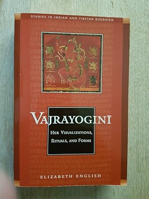 Vajrayogini : Her Visualization, Rituals, and Forms