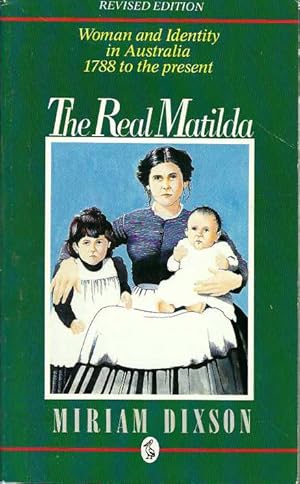 Seller image for Real Matilda, The: Woman and Identity in Australia 1788 to the present. ( Revised Edition) for sale by Elizabeth's Bookshops