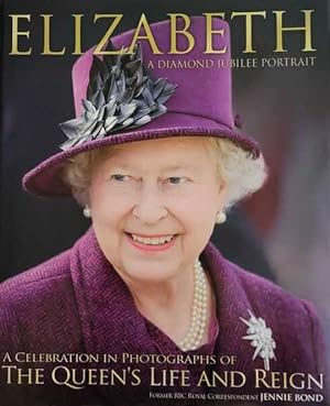 Elizabeth: A Diamond Jubilee Portrait - A Celebration in Photographs of The Queen's Life and Reign