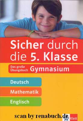 Sicher durch die 5. Klasse Das große Übungsbuch, Gymnasium, Deutsch- Mathematik-Englisch