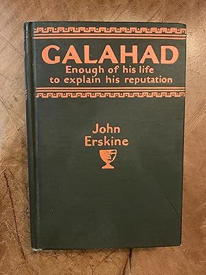 Galahad Enough of his life to explain his reputation