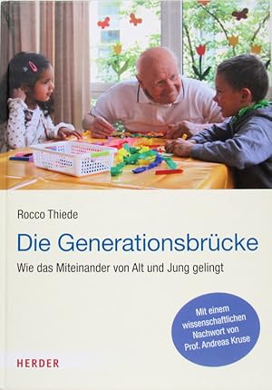 Die Generationsbrücke. Wie das Miteinander von Alt und Jung gelingt. Mit einem wissenschaftlichen...