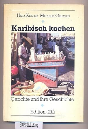 Seller image for Karibisch kochen : Gerichte und ihre Geschichte for sale by BOOKSTALLblog