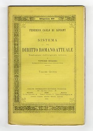 Sistema del diritto romano attuale. Traduzione dall'originale tedesco di Vittorio Scialoja. Volum...