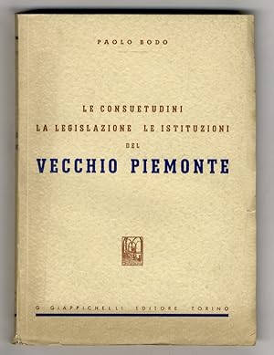 Le consuetudini, la legislazione, le istituzioni del vecchio Piemonte.