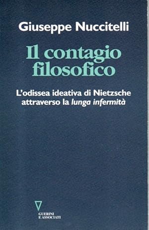 Il contagio filosofico. L'odissea ideativa di Nietzsche attraverso la lunga infermita'