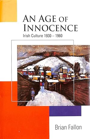 Bild des Verk�ufers f�r An Age of Innocence: Irish Culture, 1930-60 zum Verkauf von M Godding Books Ltd