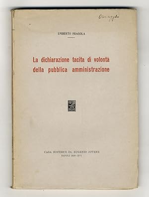 Imagen del vendedor de La dichiarazione tacita di volont della pubblica amministrazione. a la venta por Libreria Oreste Gozzini snc