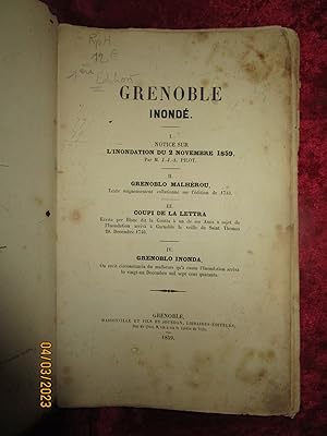 Seller image for GRENOBLE INOND� . NOTICE sur l'inondation du 2 novembre 1859. - II. Grenoblo malh�rou. Texte soigneusement collationn� sur l'�dition de 1733. - III. Coupi de la lettra escrita per Blanc dit la Goutta � un de sos amis u sujet de l'inondatiou arriv� � Garnoblo la veille de saint Thomas 20 d�cembre 1740. - IV. Grenoblo inonda, ou recit circonstancia du malheurs qu'� causa l'inondatiou arriva lo vingt-un decembro mil sept cens quaranta. for sale by LA FRANCE GALANTE