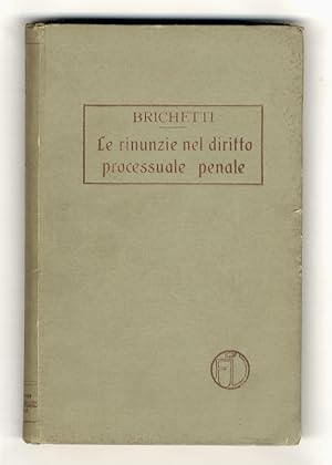 Imagen del vendedor de Le rinunzie nel diritto processuale penale. a la venta por Libreria Oreste Gozzini snc