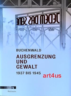 Buchenwald Ausgrenzung und Gewalt 1937 bis 1945 : Begleitband zur Dauerausstellung in der Gedenks...