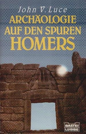 Archäologie auf den Spuren Homers. John V. Luce. Übertr. aus d. Engl. von Joachim Rehork / Bastei...