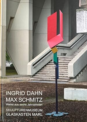 Imagen del vendedor de Ingrid Dahn, Max Schmitz: Werke aus sechs Jahrzehnten. a la venta por Wissenschaftl. Antiquariat Th. Haker e.K
