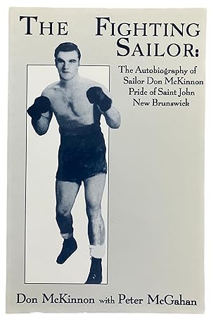 Bild des Verkufers fr The Fighting Sailor: The Autobiography of Sailor Don McKinnon of Saint John New Brunswick zum Verkauf von Pastsport