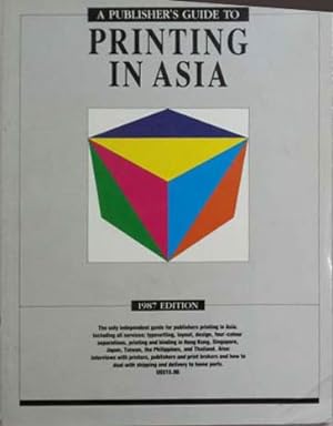 Seller image for Publisher's Guide to Printing in Asia: 1987 Edition, The Only Independent guide for Publishers Ptinting in Asia, Including all Services: Typesetting, Layout, Design, Four-Colur Separations, Printing and Binding in Hong Kong, Singapore, for sale by SEATE BOOKS